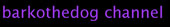 barkothedog Youtube Videos